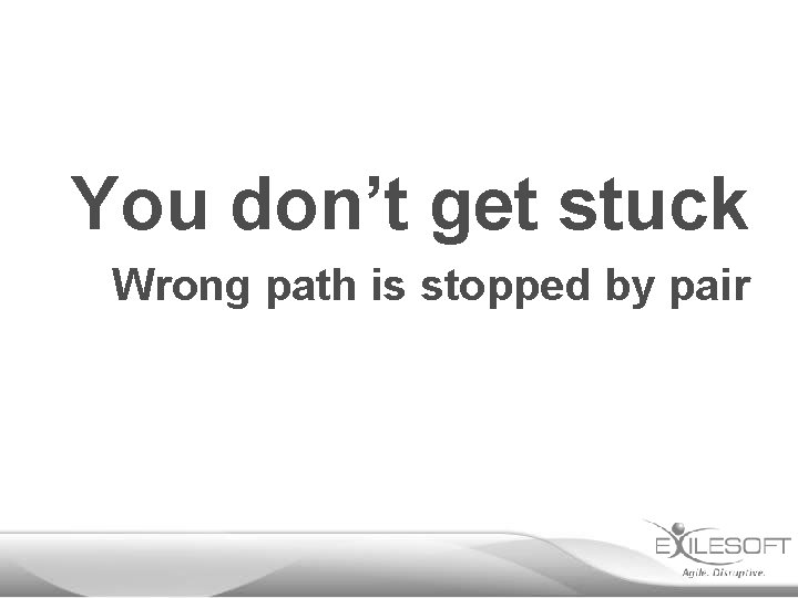 You don’t get stuck Wrong path is stopped by pair 