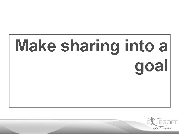 Make sharing into a goal 