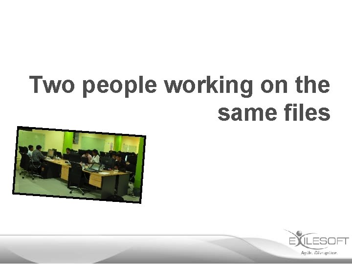 Two people working on the same files 