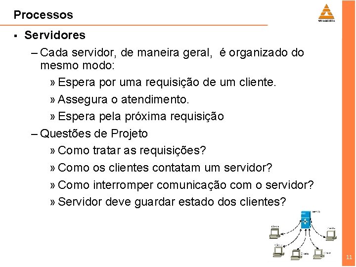 Processos § Servidores – Cada servidor, de maneira geral, é organizado do mesmo modo: