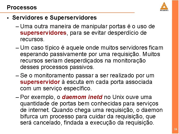 Processos § Servidores e Superservidores – Uma outra maneira de manipular portas é o