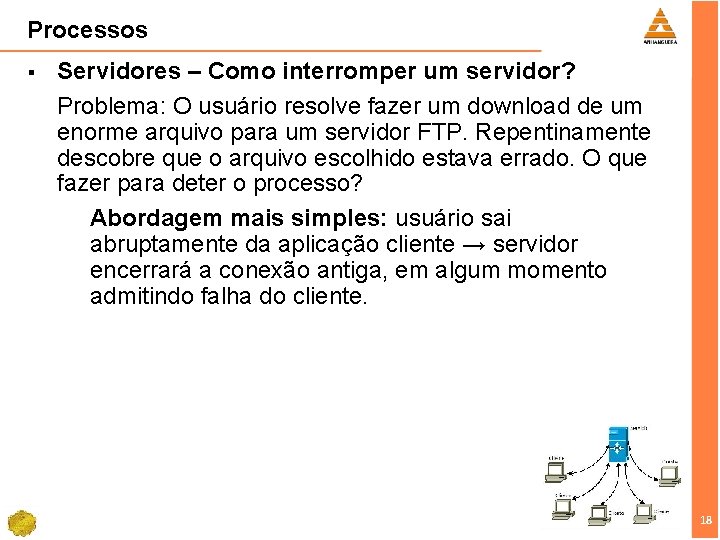 Processos § Servidores – Como interromper um servidor? Problema: O usuário resolve fazer um