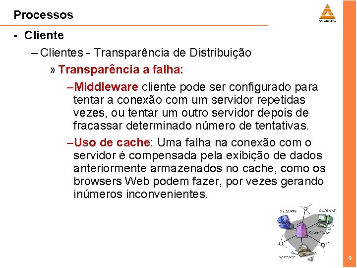 Processos § Cliente – Clientes - Transparência de Distribuição » Transparência a falha: –Middleware