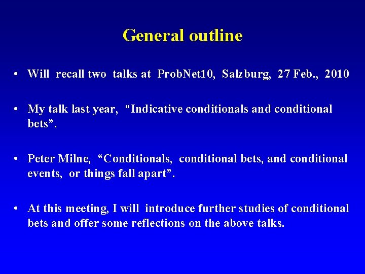 General outline • Will recall two talks at Prob. Net 10, Salzburg, 27 Feb.