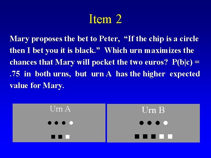 Item 2 Mary proposes the bet to Peter, “If the chip is a circle
