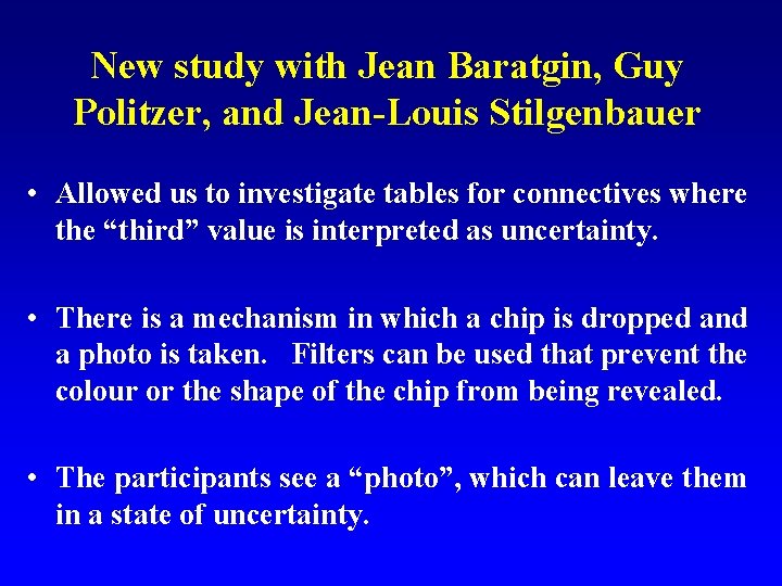 New study with Jean Baratgin, Guy Politzer, and Jean-Louis Stilgenbauer • Allowed us to