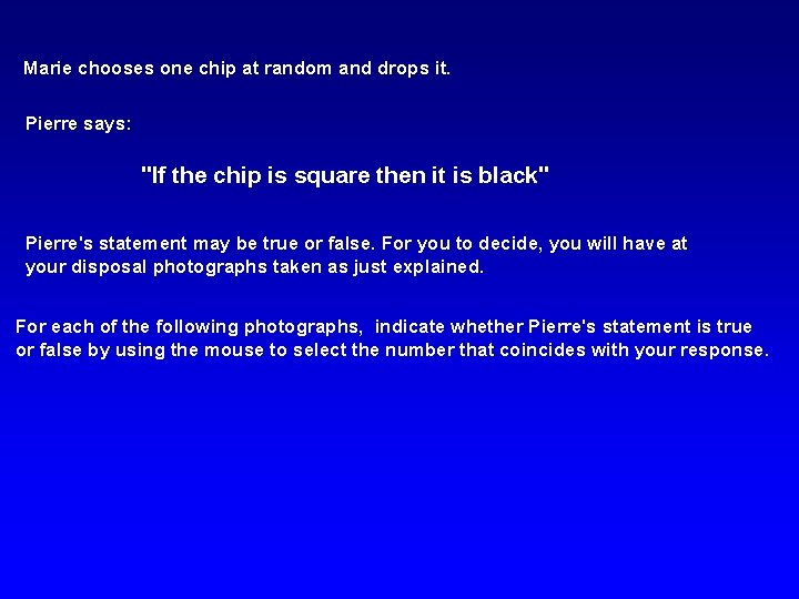 Marie chooses one chip at random and drops it. Pierre says: "If the chip
