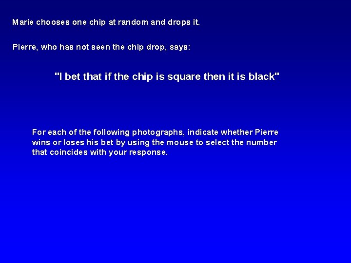 Marie chooses one chip at random and drops it. Pierre, who has not seen