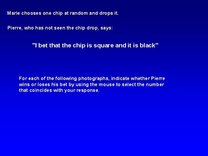 Marie chooses one chip at random and drops it. Pierre, who has not seen
