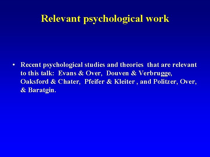 Relevant psychological work • Recent psychological studies and theories that are relevant to this