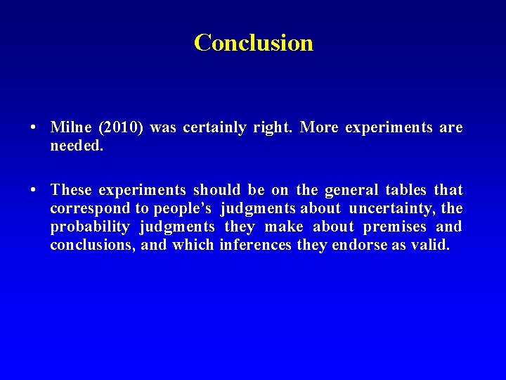 Conclusion • Milne (2010) was certainly right. More experiments are needed. • These experiments