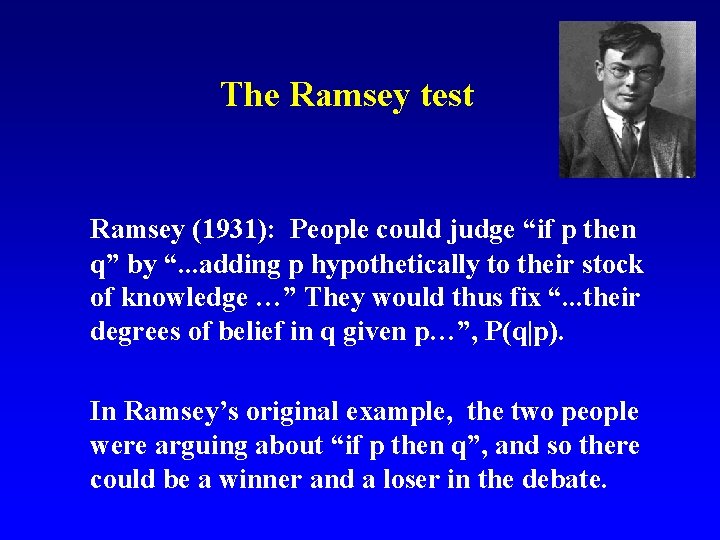 The Ramsey test Ramsey (1931): People could judge “if p then q” by “.