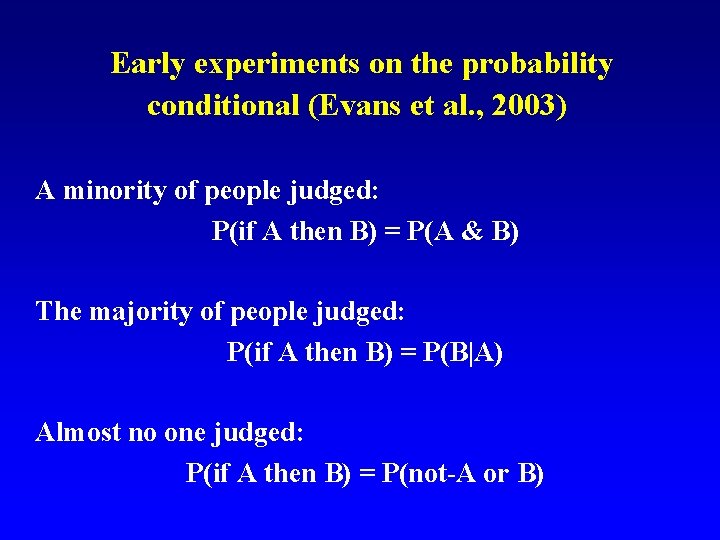  Early experiments on the probability conditional (Evans et al. , 2003) A minority