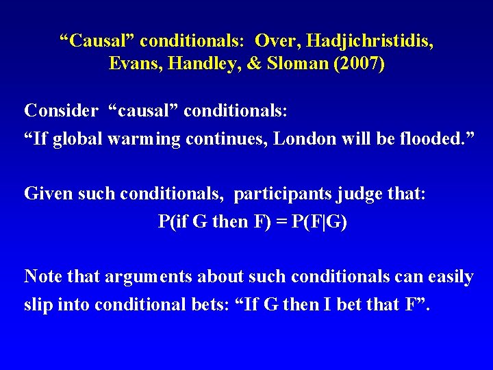 “Causal” conditionals: Over, Hadjichristidis, Evans, Handley, & Sloman (2007) Consider “causal” conditionals: “If global