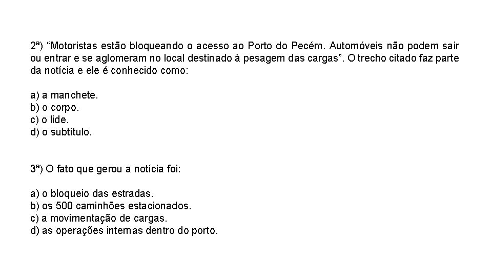 2ª) “Motoristas estão bloqueando o acesso ao Porto do Pecém. Automóveis não podem sair