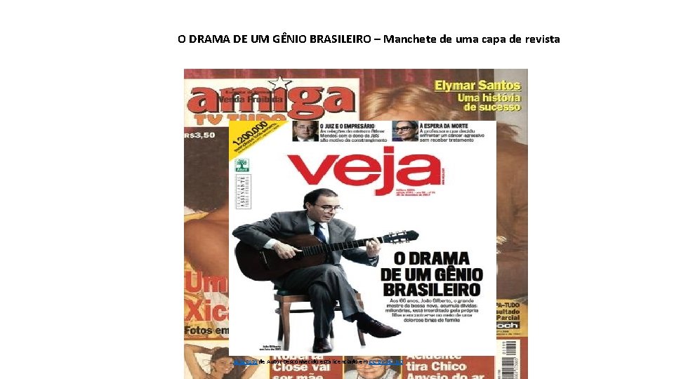 O DRAMA DE UM GÊNIO BRASILEIRO – Manchete de uma capa de revista Esta