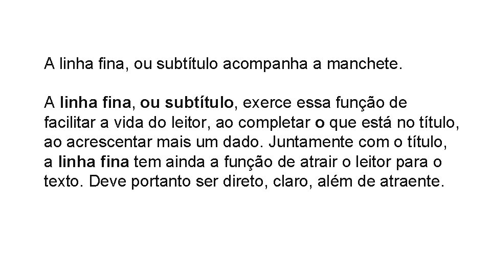 A linha fina, ou subtítulo acompanha a manchete. A linha fina, ou subtítulo, exerce