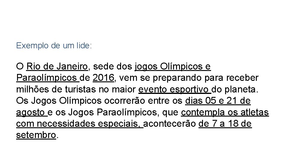 Exemplo de um lide: O Rio de Janeiro, sede dos jogos Olímpicos e Paraolímpicos