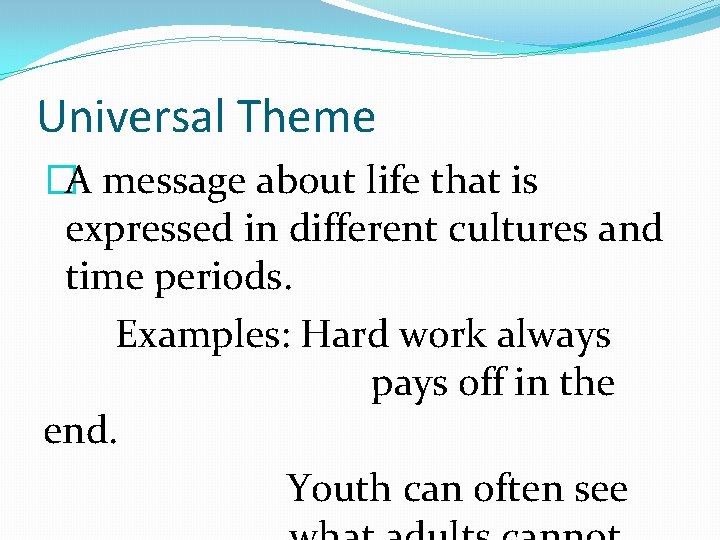 Universal Theme �A message about life that is expressed in different cultures and time