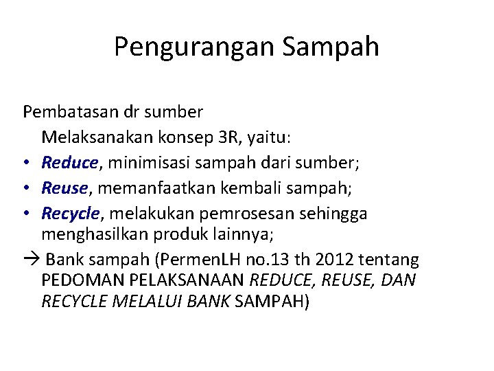 Pengurangan Sampah Pembatasan dr sumber Melaksanakan konsep 3 R, yaitu: • Reduce, minimisasi sampah