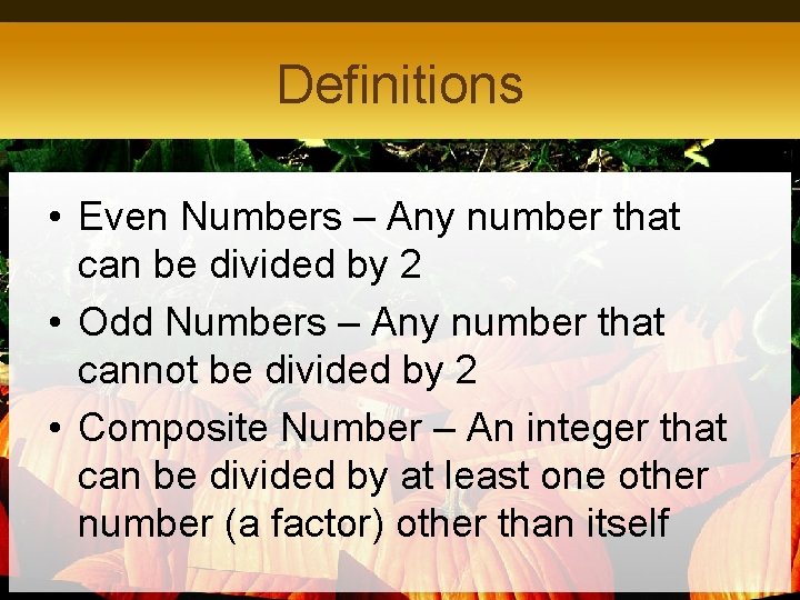 Definitions • Even Numbers – Any number that can be divided by 2 •