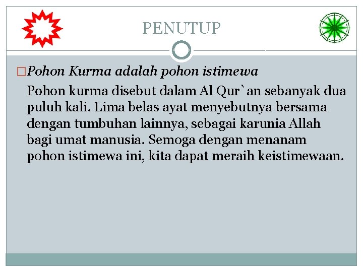 PENUTUP �Pohon Kurma adalah pohon istimewa Pohon kurma disebut dalam Al Qur`an sebanyak dua