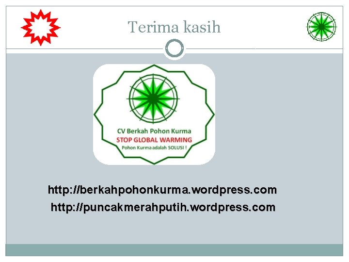 Terima kasih http: //berkahpohonkurma. wordpress. com http: //puncakmerahputih. wordpress. com 