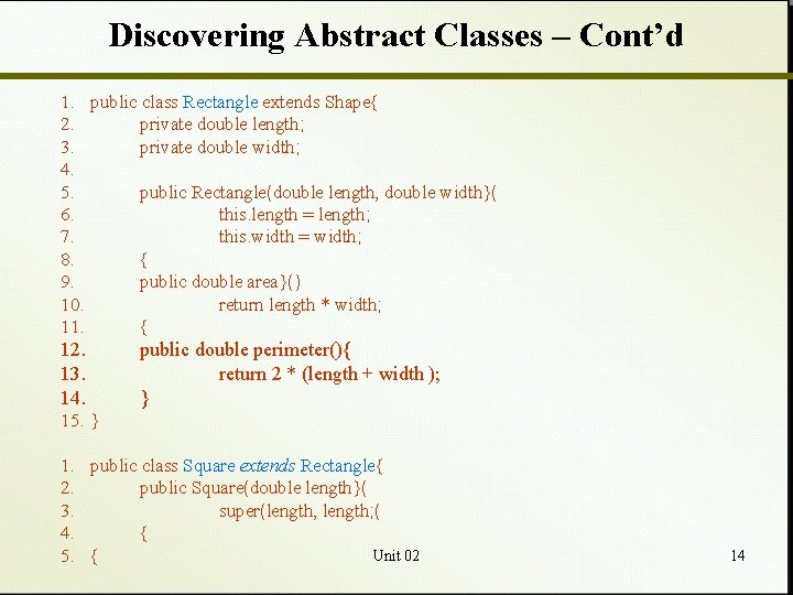 Discovering Abstract Classes – Cont’d 1. public class Rectangle extends Shape{ 2. private double