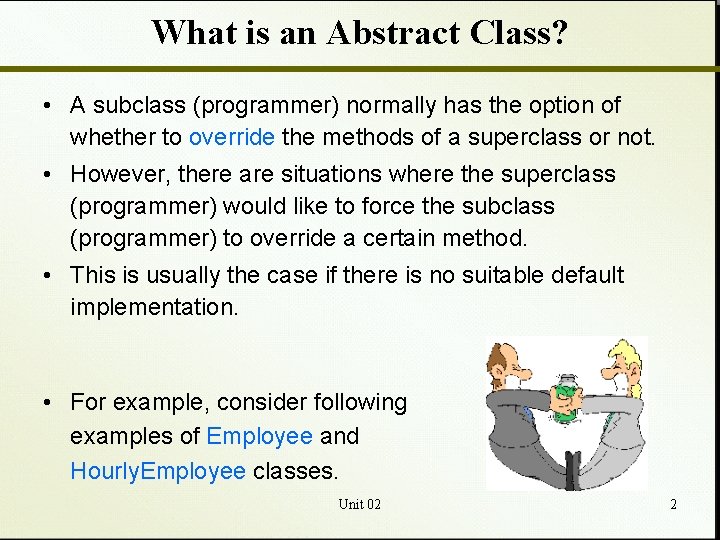 What is an Abstract Class? • A subclass (programmer) normally has the option of