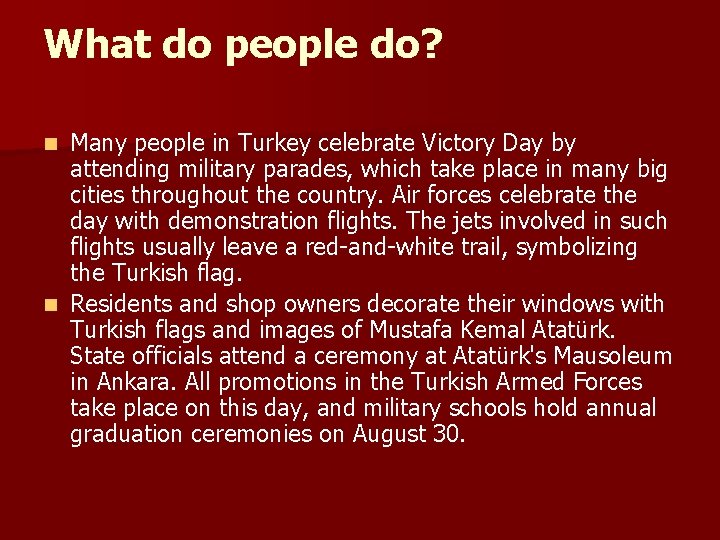 What do people do? Many people in Turkey celebrate Victory Day by attending military