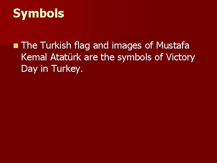 Symbols n The Turkish flag and images of Mustafa Kemal Atatürk are the symbols