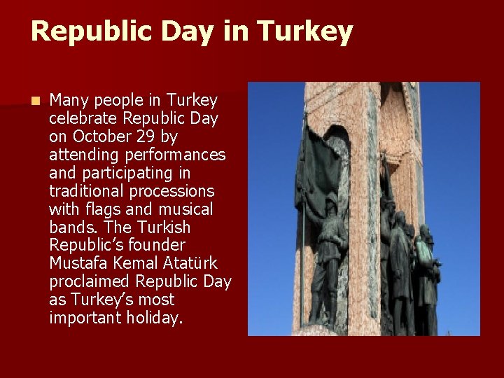 Republic Day in Turkey n Many people in Turkey celebrate Republic Day on October