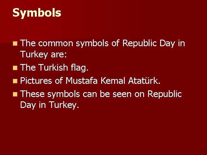 Symbols n The common symbols of Republic Day in Turkey are: n The Turkish