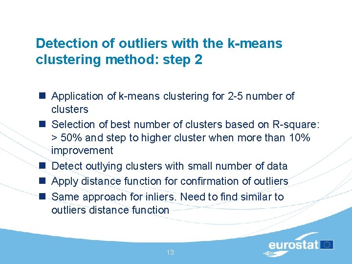 Detection of outliers with the k-means clustering method: step 2 n Application of k-means Detection of outliers with the k-means clustering method: step 2 n Application of k-means