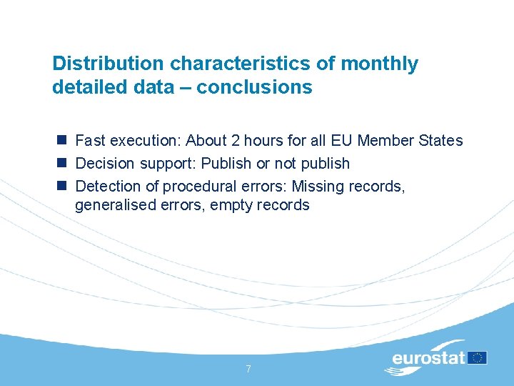 Distribution characteristics of monthly detailed data – conclusions n Fast execution: About 2 hours Distribution characteristics of monthly detailed data – conclusions n Fast execution: About 2 hours