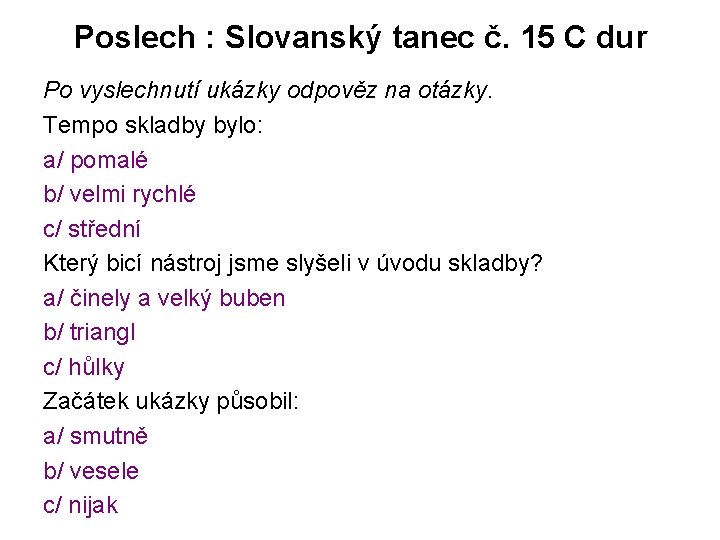 Poslech : Slovanský tanec č. 15 C dur Po vyslechnutí ukázky odpověz na otázky.