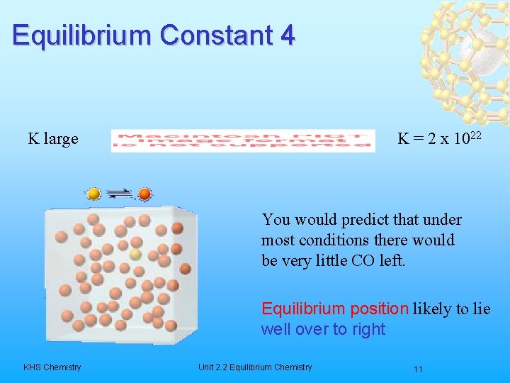 Equilibrium Constant 4 K large K = 2 x 1022 You would predict that