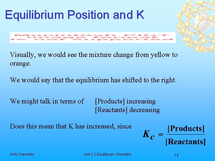 Equilibrium Position and K Visually, we would see the mixture change from yellow to