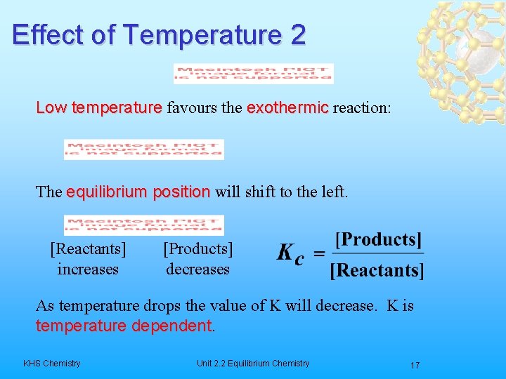 Effect of Temperature 2 Low temperature favours the exothermic reaction: The equilibrium position will