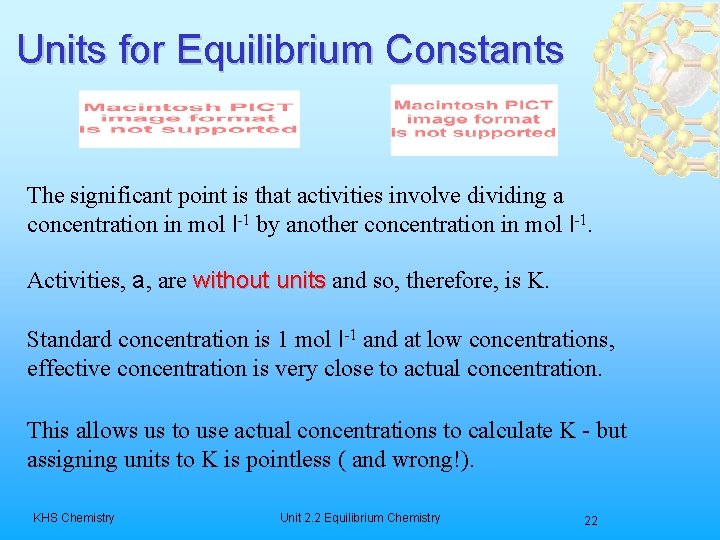 Units for Equilibrium Constants The significant point is that activities involve dividing a concentration