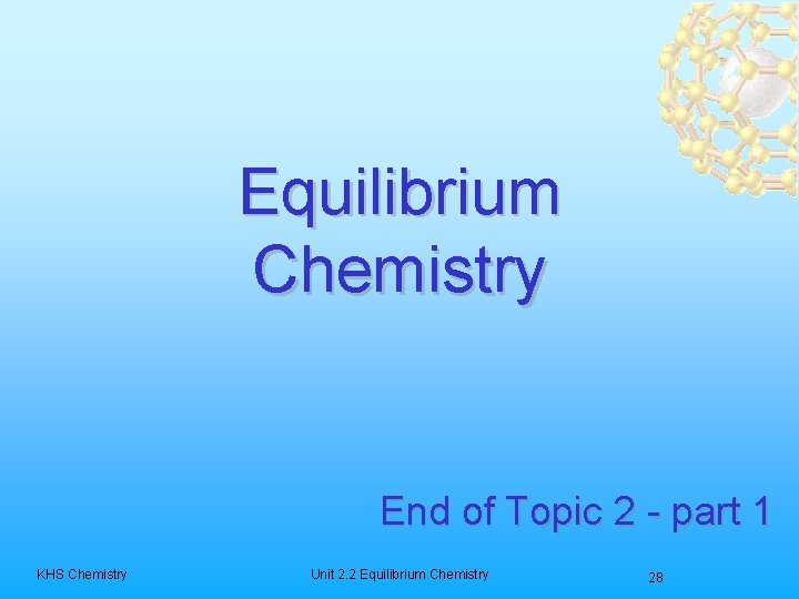 Equilibrium Chemistry End of Topic 2 - part 1 KHS Chemistry Unit 2. 2