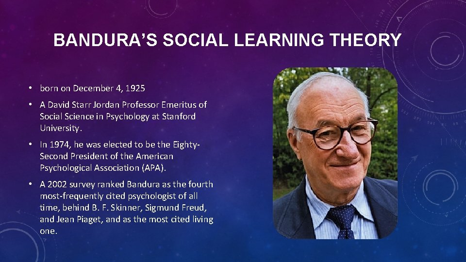 BANDURA’S SOCIAL LEARNING THEORY • born on December 4, 1925 • A David Starr