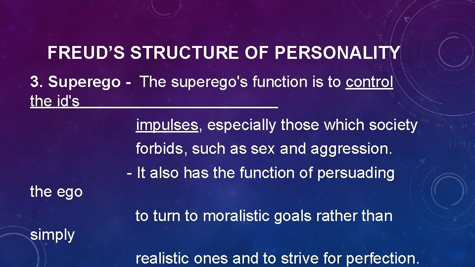 FREUD’S STRUCTURE OF PERSONALITY 3. Superego - The superego's function is to control the