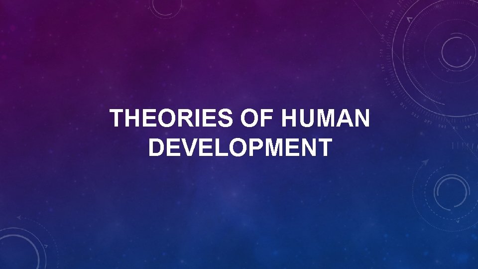 THEORIES OF HUMAN DEVELOPMENT 