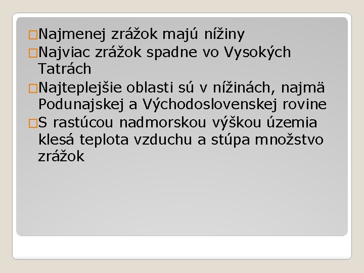 �Najmenej zrážok majú nížiny �Najviac zrážok spadne vo Vysokých Tatrách �Najteplejšie oblasti sú v