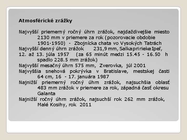 Atmosférické zrážky Najvyšší priemerný ročný úhrn zrážok, najdaždivejšie miesto 2130 mm v priemere za