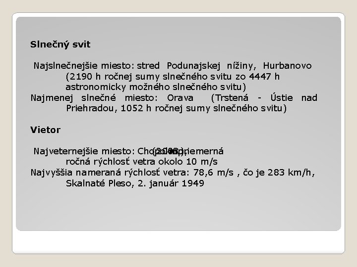 Slnečný svit Najslnečnejšie miesto: stred Podunajskej nížiny, Hurbanovo (2190 h ročnej sumy slnečného svitu