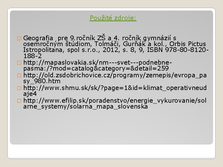 Použité zdroje: � Geografia pre 9. ročník ZŠ a 4. ročník gymnázií s osemročným