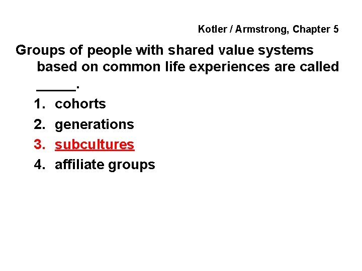 Kotler / Armstrong, Chapter 5 Groups of people with shared value systems based on