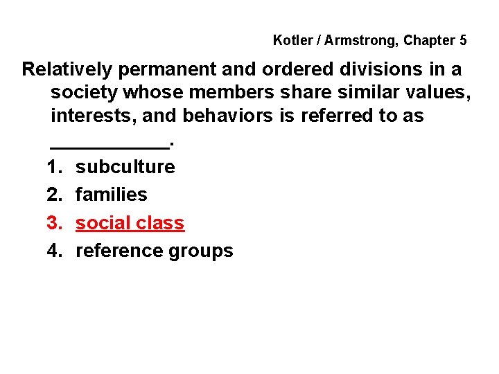 Kotler / Armstrong, Chapter 5 Relatively permanent and ordered divisions in a society whose